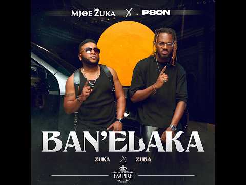 Mjoe zuka Ban’Elaka feat.  @Psonzubaboy