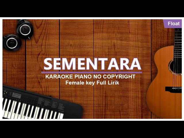 SEMENTARA - FLOAT KARAOKE PIANO FEMALE NO COPYRIGHT FULL LIRIK class=