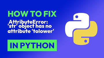 How to fix  AttributeError: 