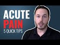 5 Quick Tips To Overcome ACUTE PAIN