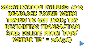 1213 Deadlock found when trying to get lock; try restarting transaction (SQL: delete from `jobs`...