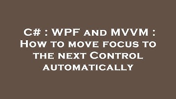 C# : WPF and MVVM : How to move focus to the next Control automatically