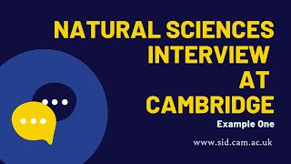 Natural Sciences interview at Cambridge (Example One) | Sidney