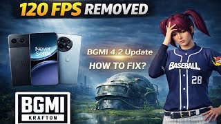 BGMI 4.2 Update | 120 FPS Removed on OnePlus Nord 4 &amp; 11R | How to Fix?