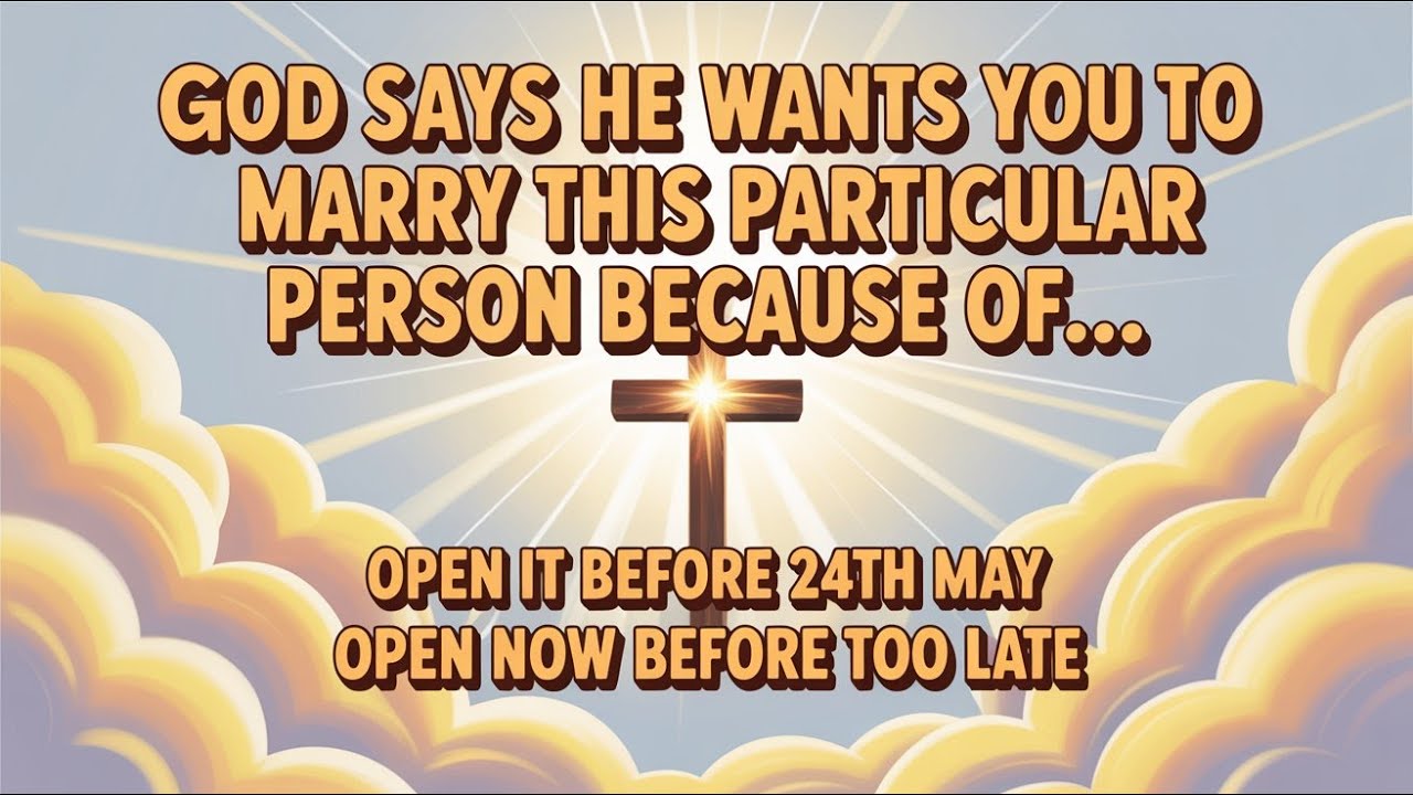 God Says: Marry THIS Person Before It’s Too Late – Open Before 24th May! | God Messages Now