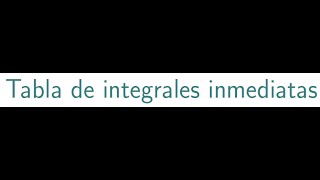 Teoría de la tabla de integrales inmediatas