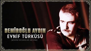 Demiroğlu Aydın - Eynif Türküsü