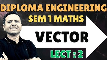 DIPLOMA SEM 1 MATHEMATICS LECTURE 2 VECTOR | GTU MATHS VECTOR | SEM 1 MATHS VECTORS