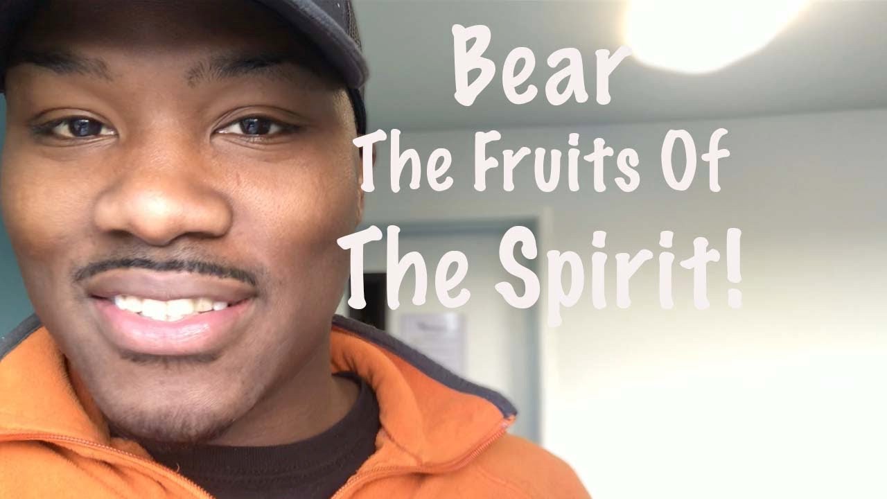 Bear the Fruits Of The Spirit! YouTube