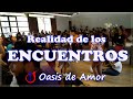 Realidad de los encuentros iglesia oasis de amor