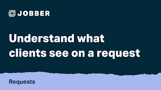 understand what clients see on a request | requests with jobber