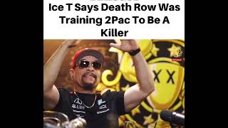 Ice T says Death Row was training 2Pac to be a killer