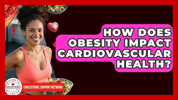 How Does Obesity Impact Cardiovascular Health? - Cholesterol Support Network