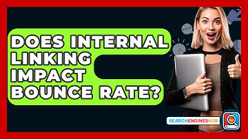 Does Internal Linking Impact Bounce Rate? - SearchEnginesHub.com