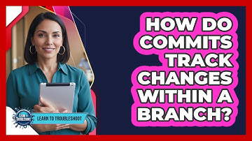 How Do Commits Track Changes Within a Branch?