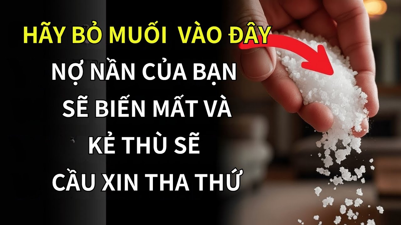 Bí Thuật Phong Thủy Ít Người Biết: Rắc Muối Ở Vị Trí Này, Vận Xui Tan Biến, Nợ Nần Tự Trả!