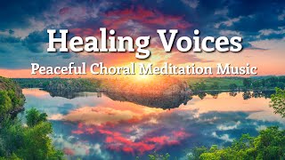 Choral Meditation Music • The Best Choir Music For Healing & Relaxing, Atmospheric Choir Music