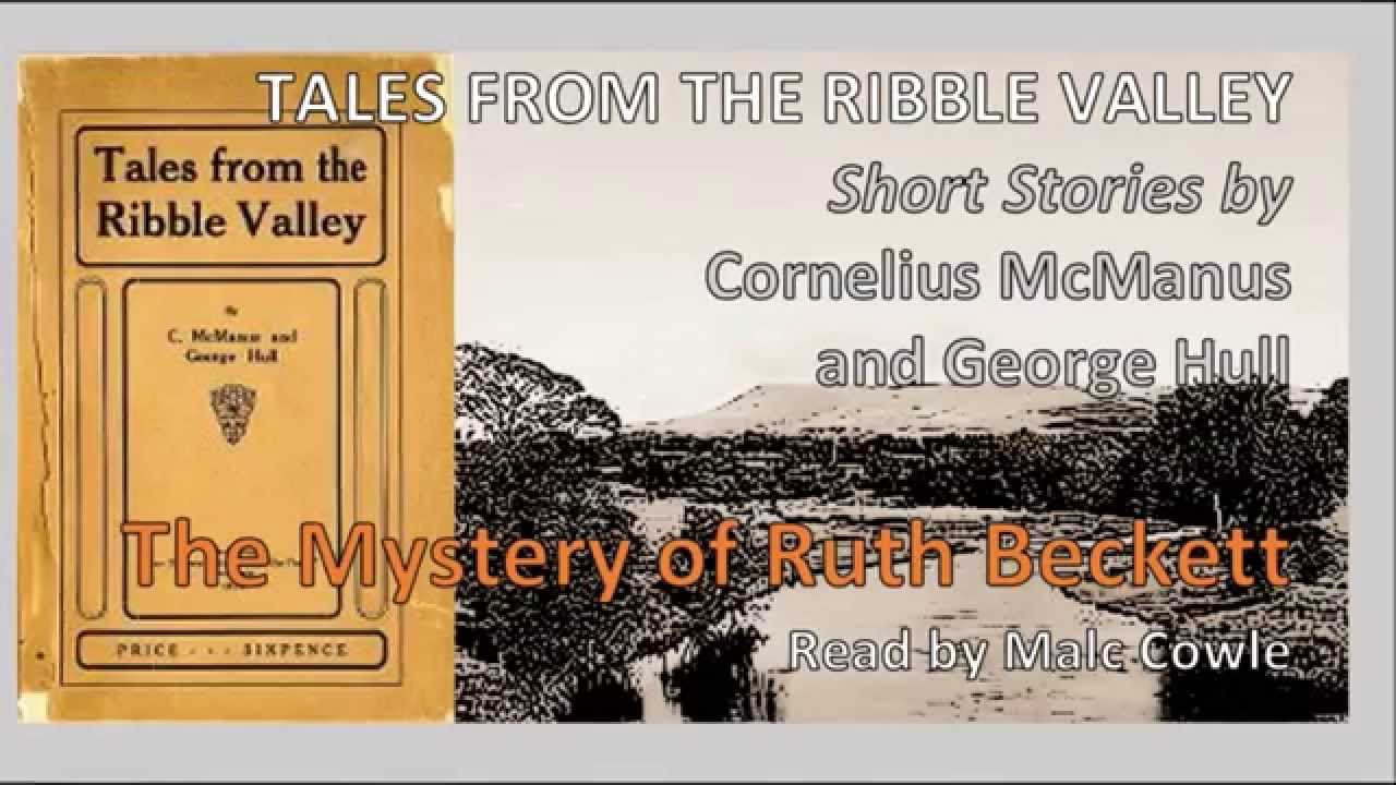 8 The Mystery of Ruth Beckett; TALES FROM THE RIBBLE VALLEY; C McManus and G Hull read by Malc Cowle - YouTube Malc Cowle