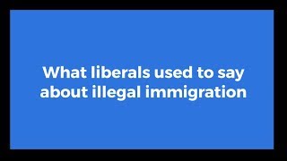 What Liberals Used to Say About Illegal Immigration