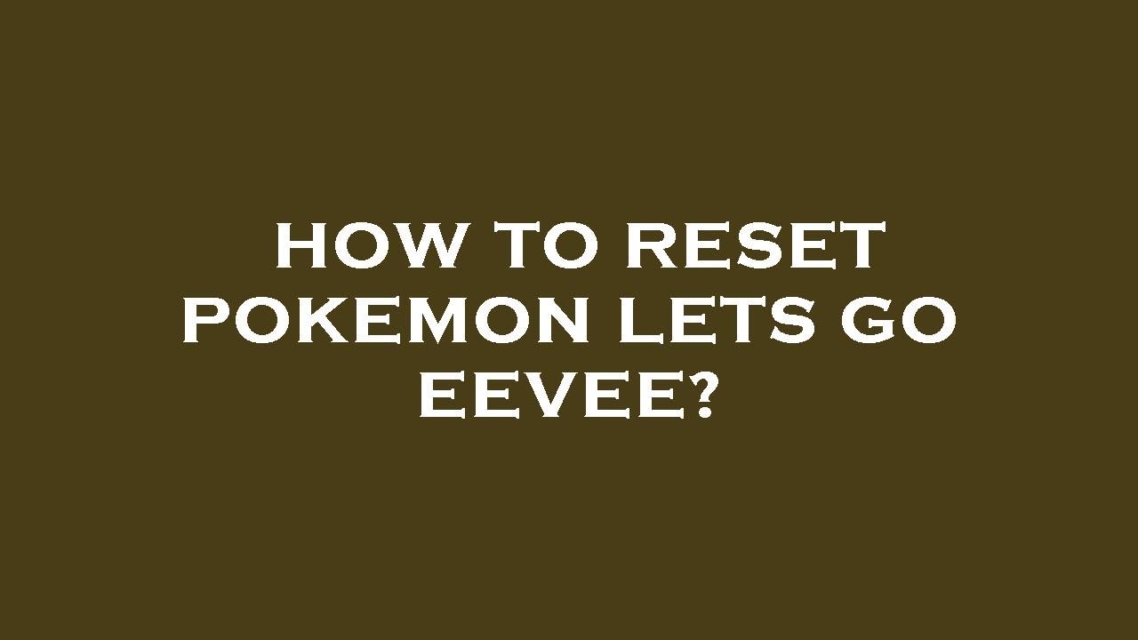 how-to-reset-pokemon-lets-go-eevee-youtube