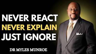 Never React, Never Explain, Just Ignore – Master Self-Control | Dr Myles Munroe