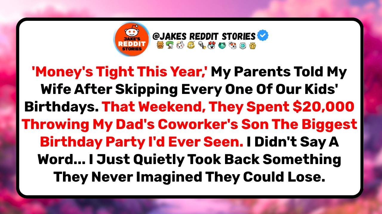 "Money's tight this year." That was the excuse my parents gave my wife after missing every one of our kids' birthdays. The same weekend, they spent twenty grand throwing my dad's coworker's son...