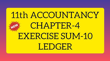 11th ACCOUNTANCY CHAPTER 4 EXERCISE SUM 10