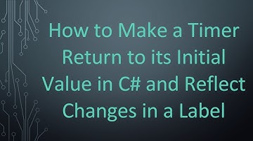 How to Make a Timer Return to its Initial Value in C#  and Reflect Changes in a Label