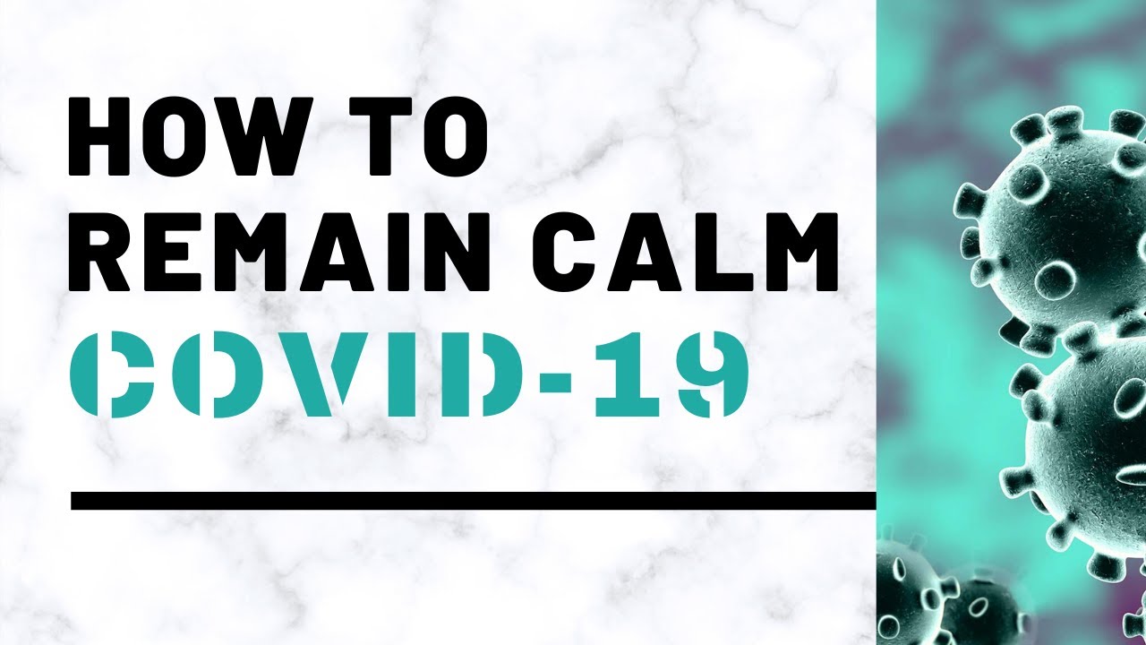 HOW TO REMAIN CALM DURING COVID-19 PANDEMIC | REDUCING ANXIETY DURING ...