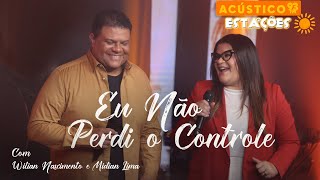 Wilian Nascimento E Midian Lima - Eu Não Perdi O Controle - Acústico 93 - Estações - Ao Vivo - 2024