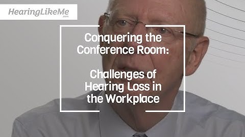 Conquering the Conference Room: The Challenges of Hearing Loss in the Workplace