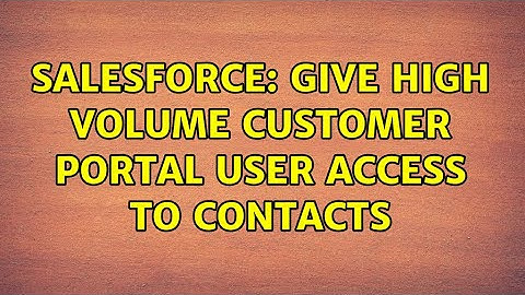 Salesforce: Give High Volume Customer Portal User access to Contacts