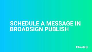Broadsign Publish – Scheduling a message screenshot 3