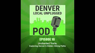 Episode 10: Uncharted Trails: Exploring Denver's Hidden Hiking Paths
