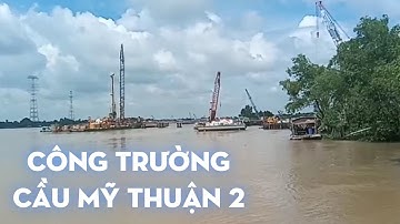 Công Trường Cầu Mỹ Thuận 2 | MY THUAN 2 BRIDGE WORKS