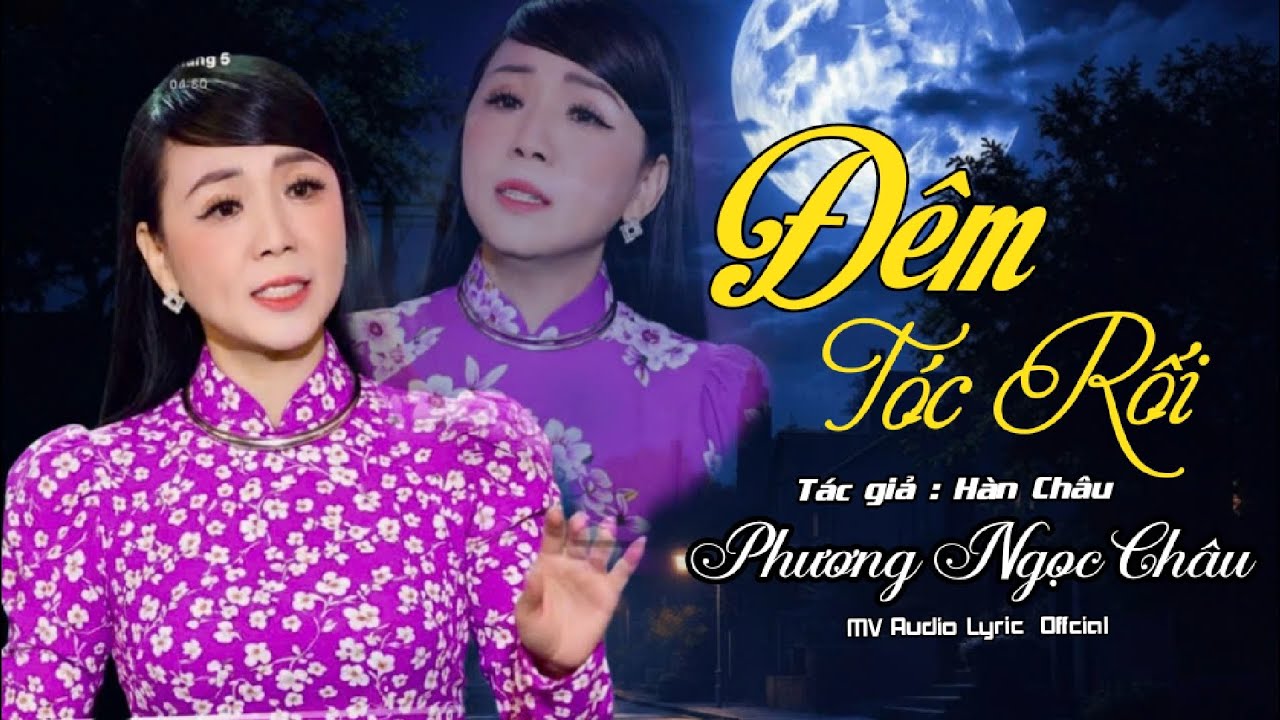 ĐÊM TÓC RỐI / Sáng tác: NS Hàn Châu / Phương Ngọc Châu 