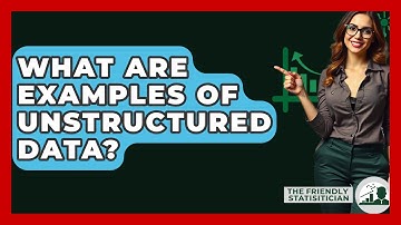 What Are Examples Of Unstructured Data? - The Friendly Statistician