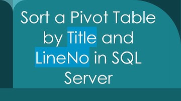 Sort a Pivot Table by Title and LineNo in SQL Server