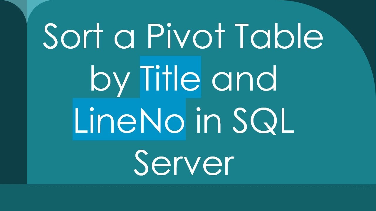 Sort a Pivot Table by Title and LineNo in SQL Server - YouTube