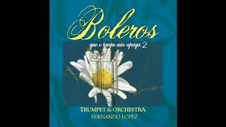 Fernando Lopez - Boleros que o tempo não apaga 2 - (Completo)