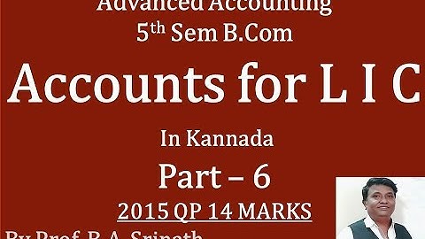 Accounts for LIC in Kannada PART 6 B.Com 2015 Question Paper for 14 Marks (BY Srinath Sir)