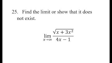 25. Find the limit or show that it does not exist. lim(x→∞)⁡√(x+3x^2 )/(4x-1)