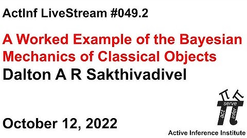 ActInf Livestream #049.2 ~ "A Worked Example of the Bayesian Mechanics of Classical Objects"