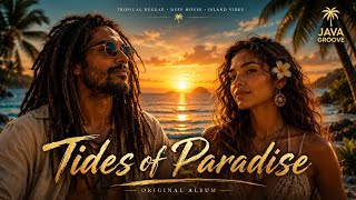 🌴 Tides of Paradise 🌅 Tropical Reggae & Deep House 2026 | Relaxing Beach Vibes | Java Groove