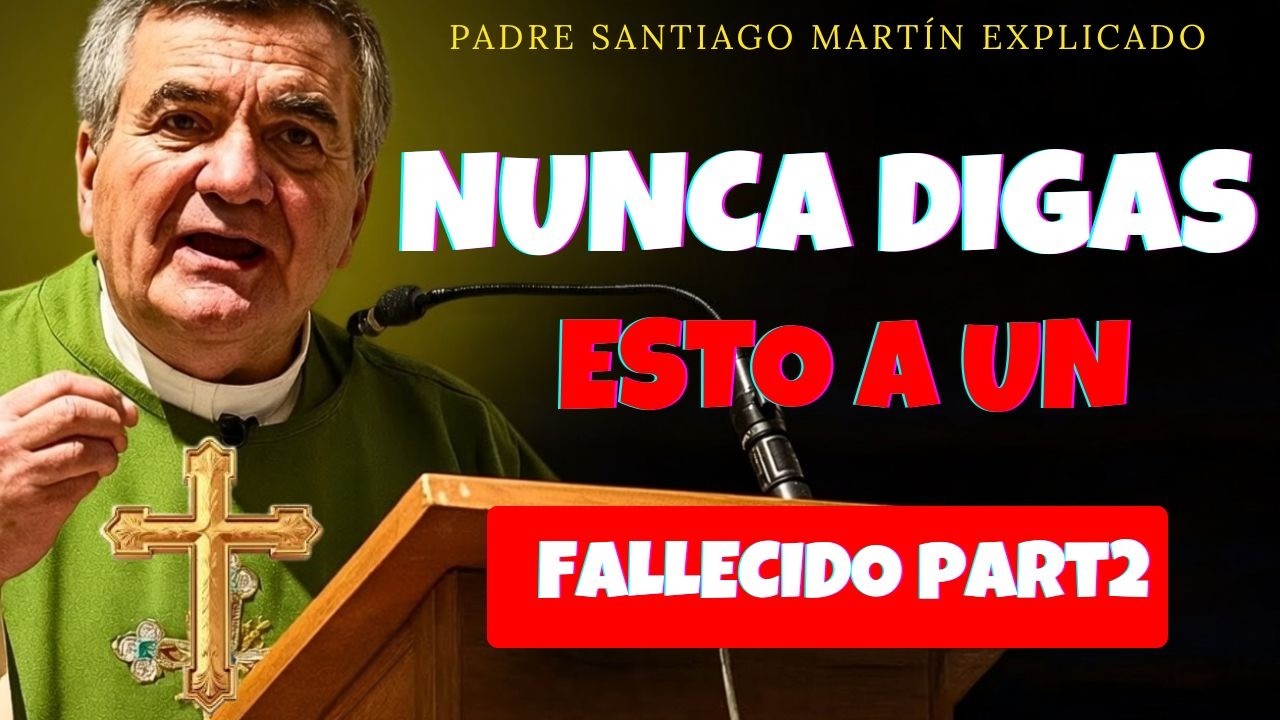 ⚠️ Palabras PROHIBIDAS a un Alma Difunta: Lo que NADIE Te Dice 🙏 | Padre Santiago Martín Revela