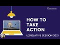 How to Take Action- Legislative Session 2021
