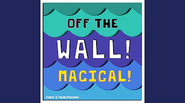 Off The Wall! Magical!