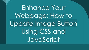 Enhance Your Webpage: How to Update Image Button Using CSS and JavaScript