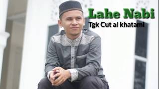 LAGU TERBARU-TGK CUT AL KHATAMI LAHE NABI