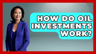 How Do Oil Investments Work? | Commodity Wealth Investor News